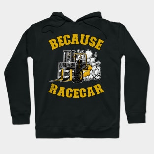 Because Racecar Funny Forklift Operator Driver Gift Hoodie